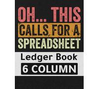 Oh... This Calls For A Spreadsheet Vintage Notebook 6 Column | Ledger Book For Accountant, Bookkeeper | Excel Sheet Columnar Logbook: Customizable ... 6 Columns For Bokkeeping, Account, Finance