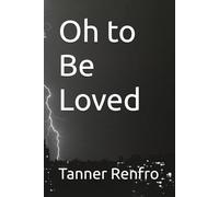 Oh to Be Loved