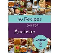 Oh! Top 50 Austrian Recipes Volume 2: A Austrian Cookbook You Will Need