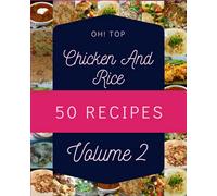 Oh! Top 50 Chicken And Rice Recipes Volume 2: The Best Chicken And Rice Cookbook on Earth