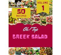 Oh! Top 50 Greek Salad Recipes Volume 1: A Must-have Greek Salad Cookbook for Everyone