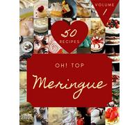 Oh! Top 50 Meringue Recipes Volume 1: Keep Calm and Try Meringue Cookbook