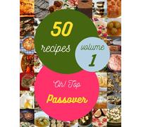 Oh! Top 50 Passover Recipes Volume 1: Happiness is When You Have a Passover Cookbook!