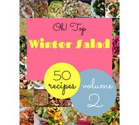 Oh! Top 50 Winter Salad Recipes Volume 2: Make Cooking at Home Easier with Winter Salad Cookbook!