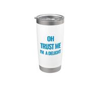 Oh Trust Me I'm A Delight Funny Delightful Design Stainless Steel Insulated Tumbler