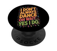 Oh Wait Yes I Do I Don't Always Jam To Music Dance PopSockets Adhesive PopGrip