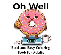 Oh Well - Bold and Easy Coloring Book for Adults: Funny Stress Relief with Cute Food Characters (Soft Chaos Series)