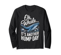 Oh Whale It's Another Hump Day Funny Work Attitude Office Long Sleeve T-Shirt