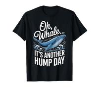 Oh Whale It's Another Hump Day Funny Work Attitude Office T-Shirt