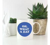 Oh, What A Day Mug