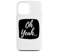 Oh yeah design for optimistic people Case for iPhone 13 Pro Max
