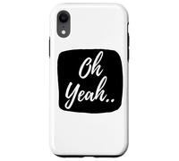 Oh yeah design for optimistic people Case for iPhone XR