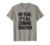 Oh Yeah, It’s All Coming Together Bold Black Text Design T-Shirt