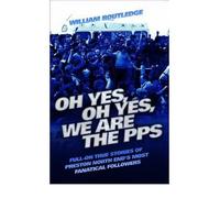 Oh Yes, Oh Yes, We are the PPS: Full-on True Stories of Preston North End's Most Notorious Fanatical Followers (Paperback) - Common