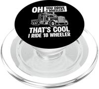 Oh You Drive 4 Wheels? Thats Cool I Ride 18 Wheeler PopSockets PopGrip for MagSafe
