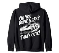 Oh You Drive A Car That's Cute Boating Enthusiast Sarcastic Zip Hoodie