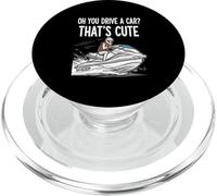 Oh You Drive A Car That's Cute Boating Lover Boat Fan PopSockets PopGrip for MagSafe
