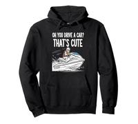 Oh You Drive A Car That's Cute Boating Lover Boat Fan Pullover Hoodie