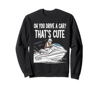 Oh You Drive A Car That's Cute Boating Lover Boat Fan Sweatshirt