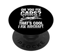 Oh You Fix Cars? Thats Cool I Fix Aircraft Mechanic PopSockets Adhesive PopGrip