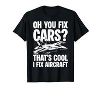 Oh You Fix Cars? Thats Cool I Fix Aircraft Mechanic T-Shirt