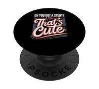 Oh You Got A Stent Thats Cute Cardiology Humor PopSockets Adhesive PopGrip