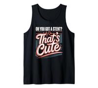 Oh You Got A Stent Thats Cute Cardiology Humor Tank Top