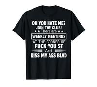Oh You Hate me Join the Club They are Weekly Meetings at the Value Graphic T-Shirt