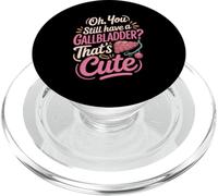 Oh You Still Have A Gallbladder Thats Cute Surgery Humor PopSockets PopGrip for MagSafe