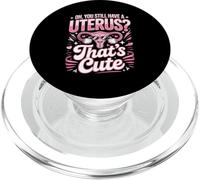Oh You Still Have A Uterus Thats Cute Hysterectomy PopSockets PopGrip for MagSafe