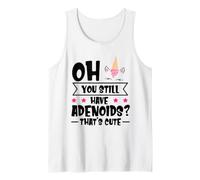 Oh You Still Have Adenoids - That's Cute Tank Top