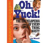 Oh Yuck: The Encyclopedia of Everything Nasty