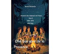 Ohé bon gars de la provence: Souvenirs des Eclaireurs de France Nice 5 1959 1970