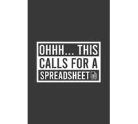 Ohhh... This Calls For A Spreadsheet Funny Notebook | Data Analyst Journal | Accountant Business: Spread Sheet Saying