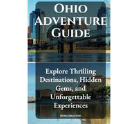 Ohio Adventure Guide: Explore Thrilling Destinations, Hidden Gems, and Unforgettable Experiences (Travel Guide Adventure: Your Ultimate Companion to Exploring the World)