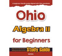 Ohio Algebra II for Beginner: High School Standardized Testing and Home School Study Guide