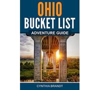 Ohio Bucket List Adventure Guide: Explore 100 Offbeat Destinations You Must Visit!