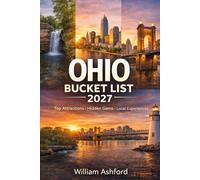 OHIO BUCKET LIST: The Ultimate Travel Guide to Top Attractions, Hidden Gems, Local Experiences, and Unforgettable Adventures in the Heart of America