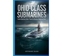 Ohio-Class Submarines: Inside America’s Most Powerful Nuclear Undersea Fleet (SUBMARINES: SECRETS BENEATH THE OCEAN)