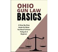 OHIO GUN LAW BASICS: A Step-By-Step Guide On What You Need To Know Today As A Beginner