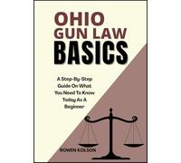 OHIO GUN LAW BASICS: A Step-By-Step Guide On What You Need To Know Today As A Beginner