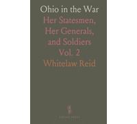 Ohio in the War: Her Statesmen, Her Generals, and Soldiers