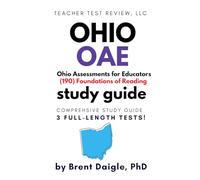 Ohio OAE Foundations of Reading (190) Study Guide: Comprehensive Exam Prep with Practice Tests and Detailed Content Review for the Ohio Teacher ... Full-Length Practice Tests and Content Review