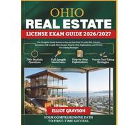 OHIO Real Estate License Exam Guide 2026/2027: The Complete Study System to Pass on Your First Try with 700+ Practice Questions, Full-Length Mock ... and Proven Test-Taking Strategies