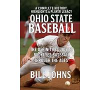 Ohio State Baseball: A Complete History, Highlights & Player Legacy - The Definitive Guide to Buckeyes Baseball Through the Ages (The Diamond Republic: College Baseball and the American Imagination)