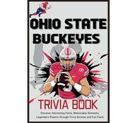 Ohio State Buckeyes Trivia Book: Discover Interesting Facts, Memorable Moments, Legendary Players through Trivia Quizzes and Fun Facts