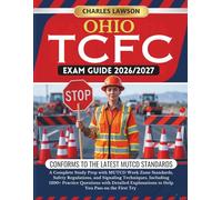OHIO TCFC EXAM GUIDE 2026/2027: A Complete Study Prep with MUTCD Work Zone Standards, Safety Regulations, and Signaling Techniques, Including 1200+ ... to Help You Pass on the First Try