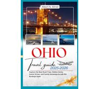 OHIO TRAVEL GUIDE 2025-2026: Explore the Best Road Trips, Hidden Gems, Scenic Drives, and Family Getaways Across the Buckeye State (Newly Updated 2025-2026 Travel Guides)