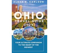 Ohio Travel Guide 2025:: Your Ultimate Companion to the Heart of the Midwest