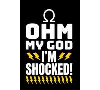 OHM My God I'm Shocked!: Funny Electrician Notebook: Blank Lined Journal for Work Logs & Daily Notes